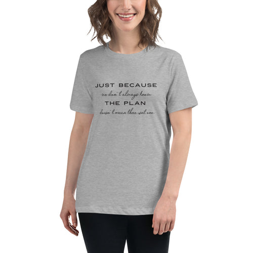 Just Because We Don't Always Know The Plan - Women's Relaxed T-Shirt