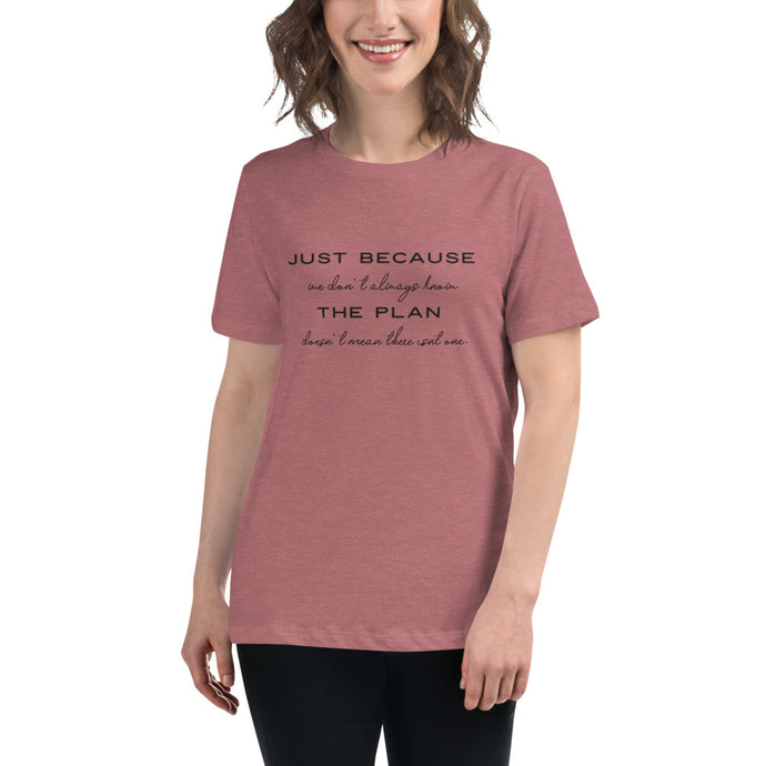 Just Because We Don't Always Know The Plan - Women's Relaxed T-Shirt